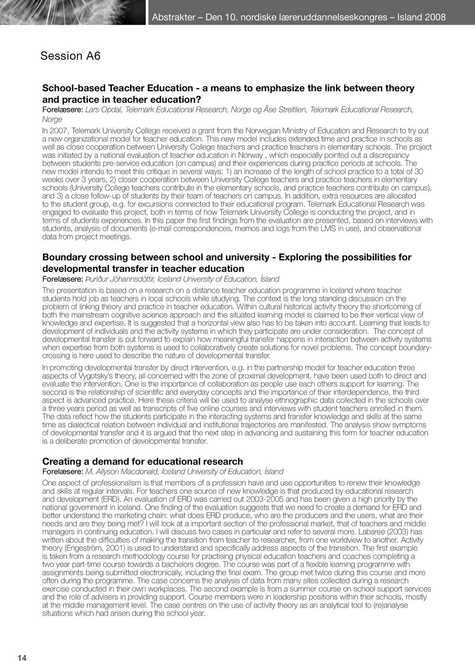 of Education and Research to try out a new organizational model for teacher education.