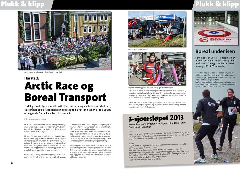 Harstad: Arctic Race og Boreal Transport Endelig kom helgen som alle sykkelentusiastene og alle beboerne i Lofoten, Vesterålen og Harstad hadde gledet seg til i lang, lang tid: 9. til 11.