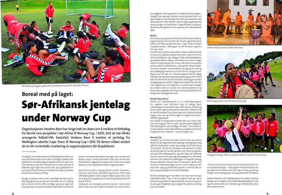 I 2010, året da Sør-Afrika arrangerte fotball-vm, besluttet Verdens Barn å invitere et jentelag fra Wellington utenfor Cape Town til Norway Cup i 2013.