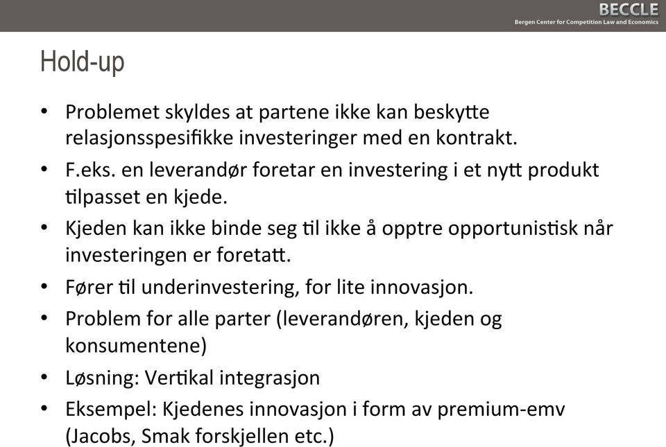 Kjeden kan ikke binde seg Pl ikke å opptre opportunispsk når investeringen er foretai.