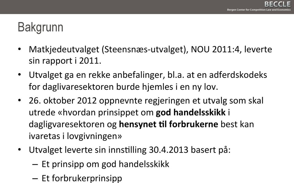 oktober 2012 oppnevnte regjeringen et utvalg som skal utrede «hvordan prinsippet om god handelsskikk i dagligvaresektoren