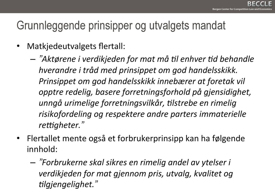 Prinsippet om god handelsskikk innebærer at foretak vil opptre redelig, basere forretningsforhold på gjensidighet, unngå urimelige forretningsvilkår,