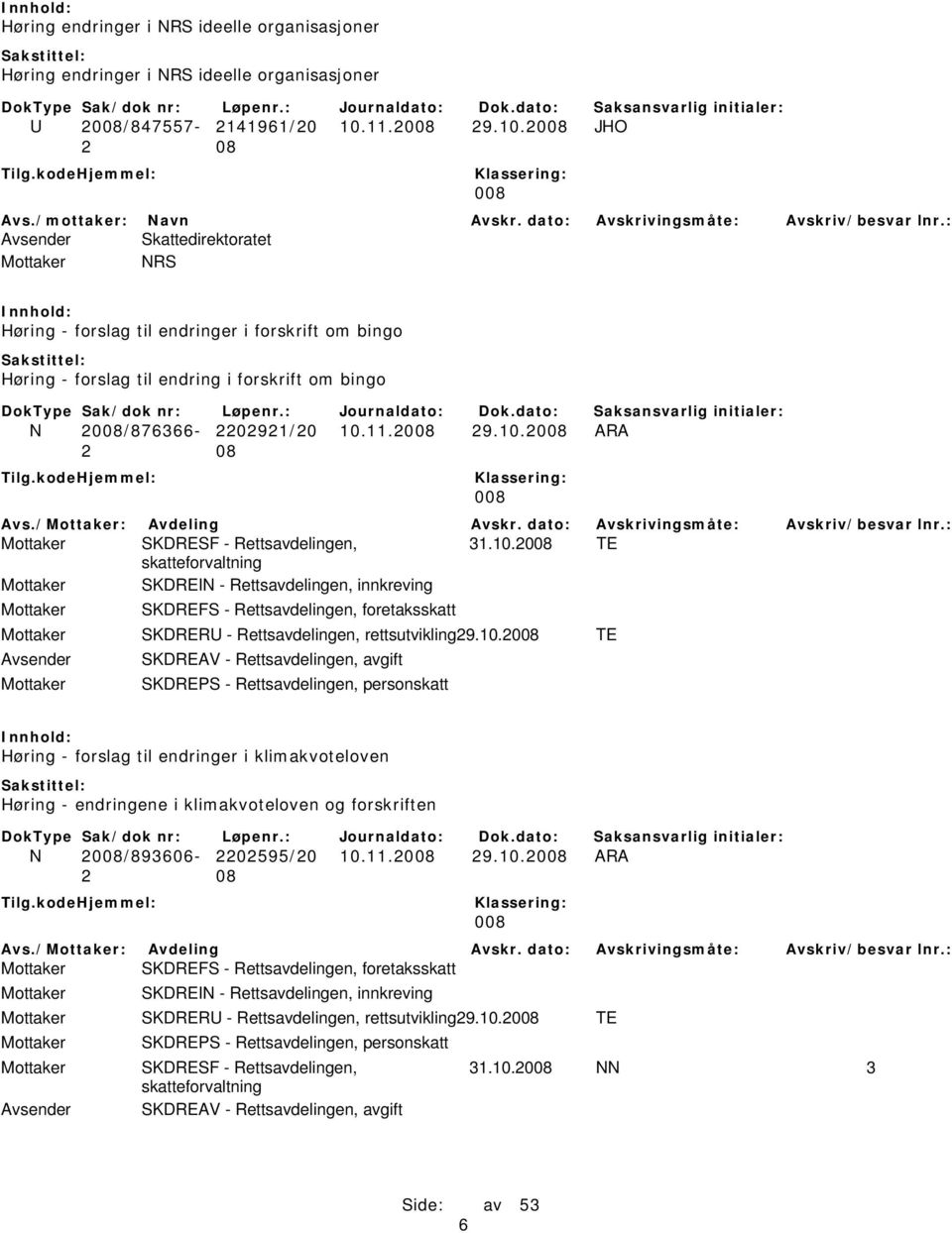 10.2008 TE skatteforvaltning Mottaker SKDREIN - Rettsavdelingen, innkreving Mottaker SKDREFS - Rettsavdelingen, foretaksskatt Mottaker SKDRERU - Rettsavdelingen, rettsutvikling29.10.2008 TE Avsender