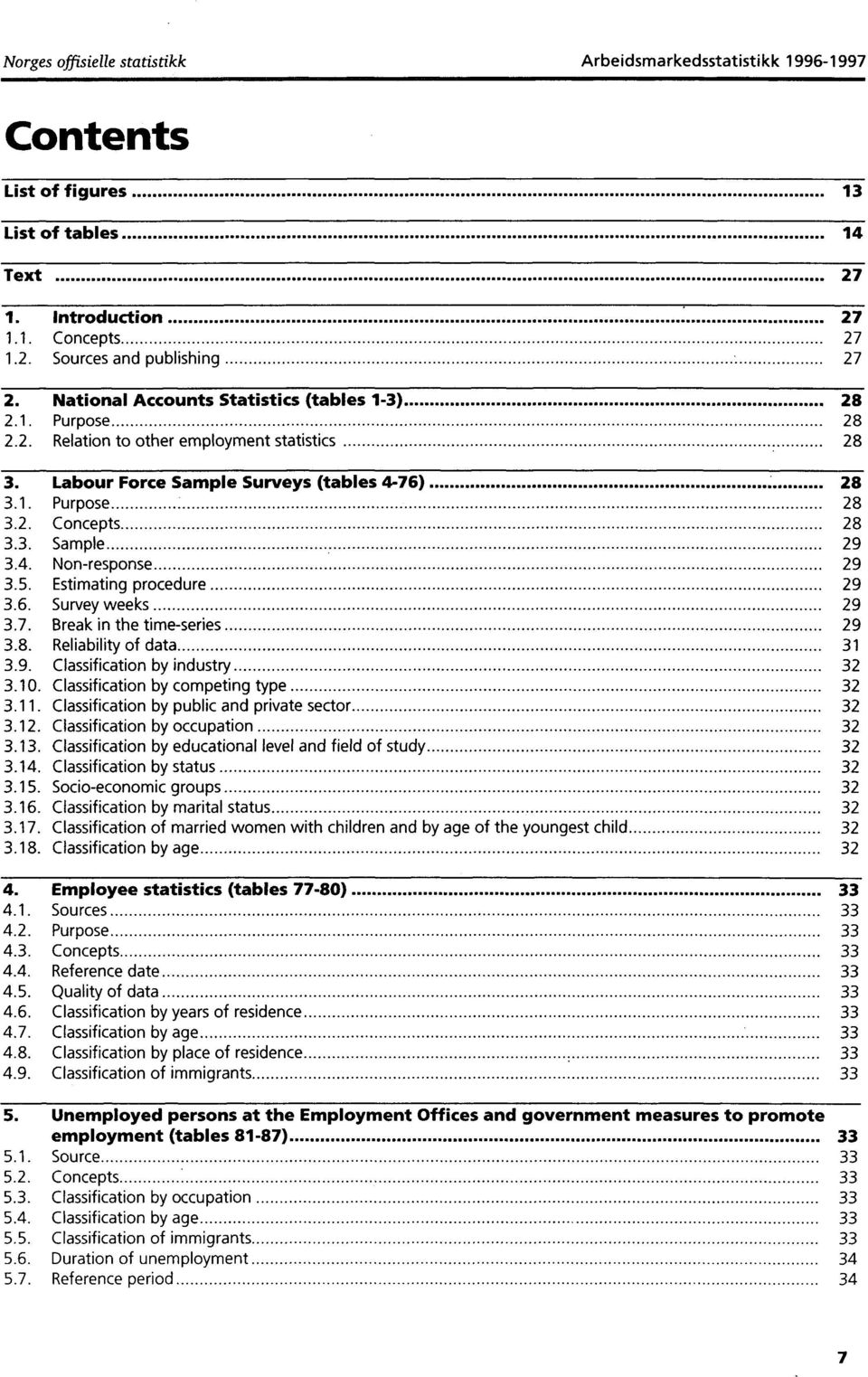 4. Non-response 29 3.5. Estimating procedure 29 3.6. Survey weeks 29 3.7. Break in the time-series 29 3.8. Reliability of data 3 3.9. Classification by industry 32 3.0.