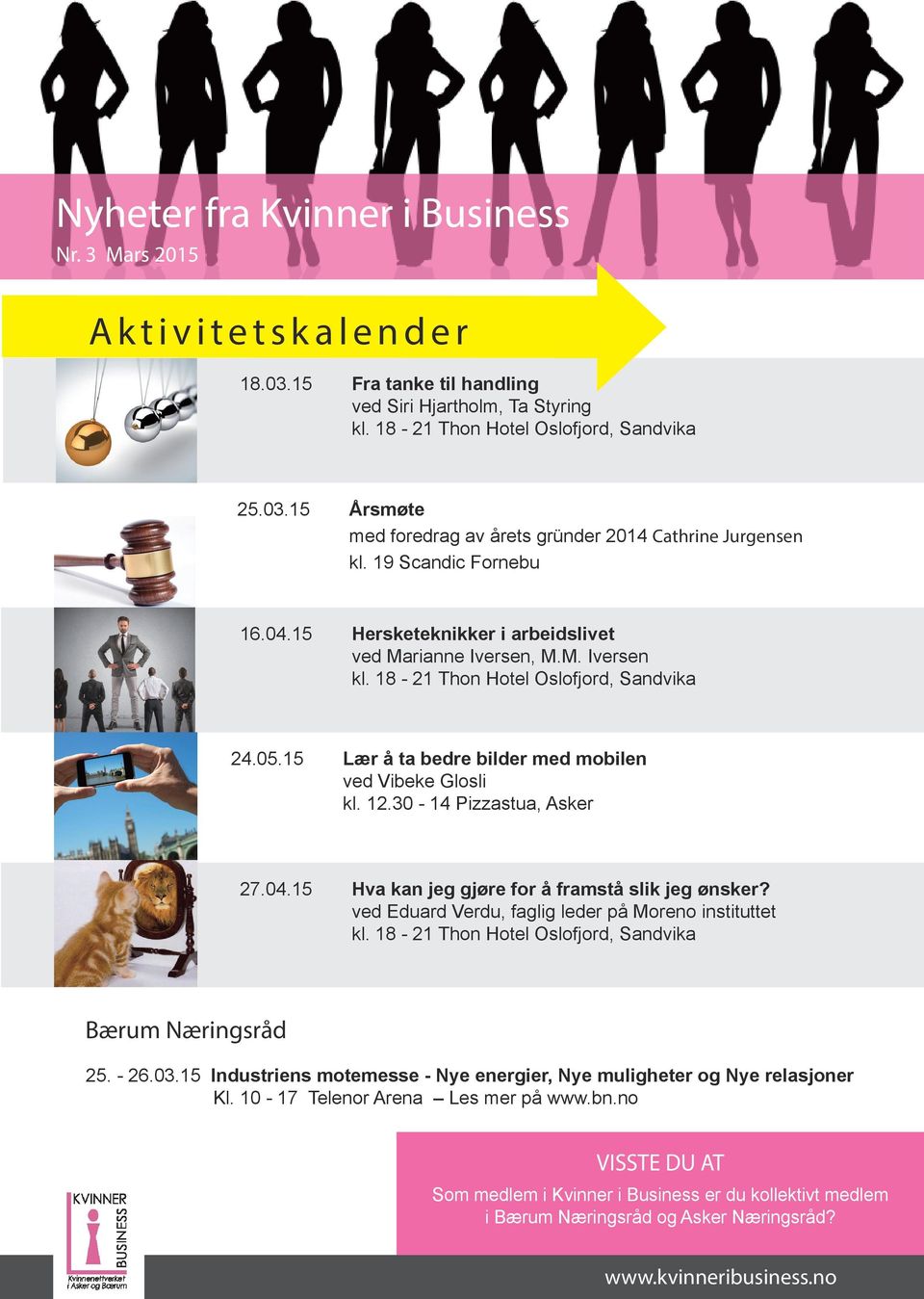 12.30-14 Pizzastua, Asker 27.04.15 Hva kan jeg gjøre for å framstå slik jeg ønsker? ved Eduard Verdu, faglig leder på Moreno instituttet kl. 18-21 Thon Hotel Oslofjord, Sandvika Bærum Næringsråd 25.