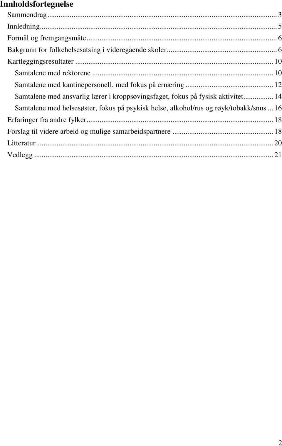 .. 12 Samtalene med ansvarlig lærer i kroppsøvingsfaget, fokus på fysisk aktivitet.