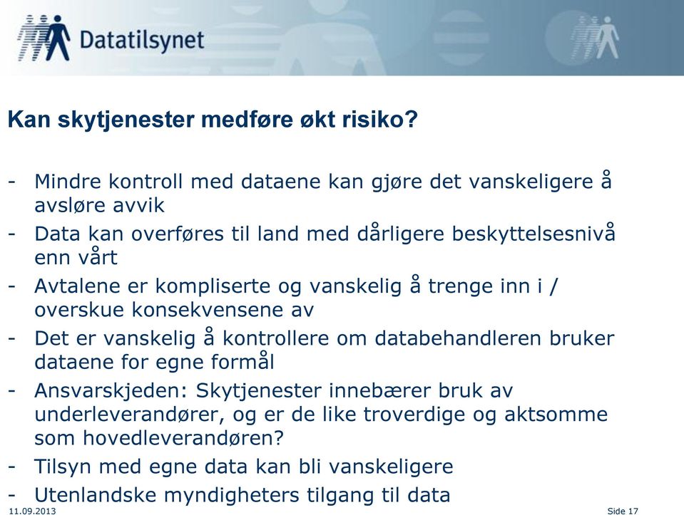 Avtalene er kompliserte og vanskelig å trenge inn i / overskue konsekvensene av - Det er vanskelig å kontrollere om databehandleren bruker