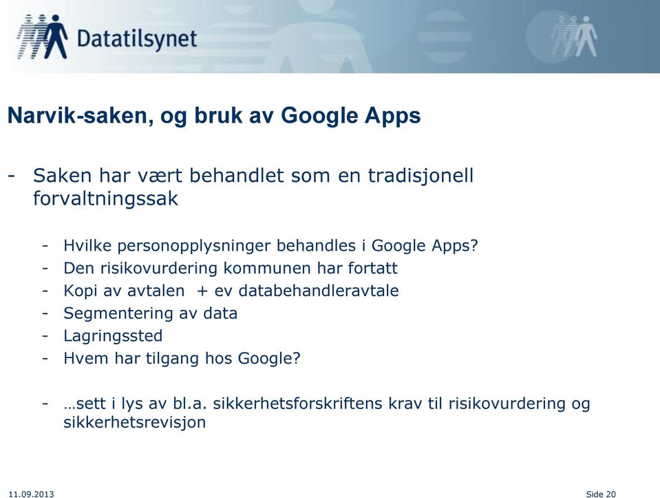 - Den risikovurdering kommunen har fortatt - Kopi av avtalen + ev databehandleravtale - Segmentering av