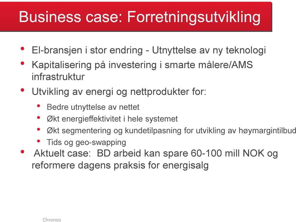 energieffektivitet i hele systemet Økt segmentering og kundetilpasning for utvikling av høymargintilbud