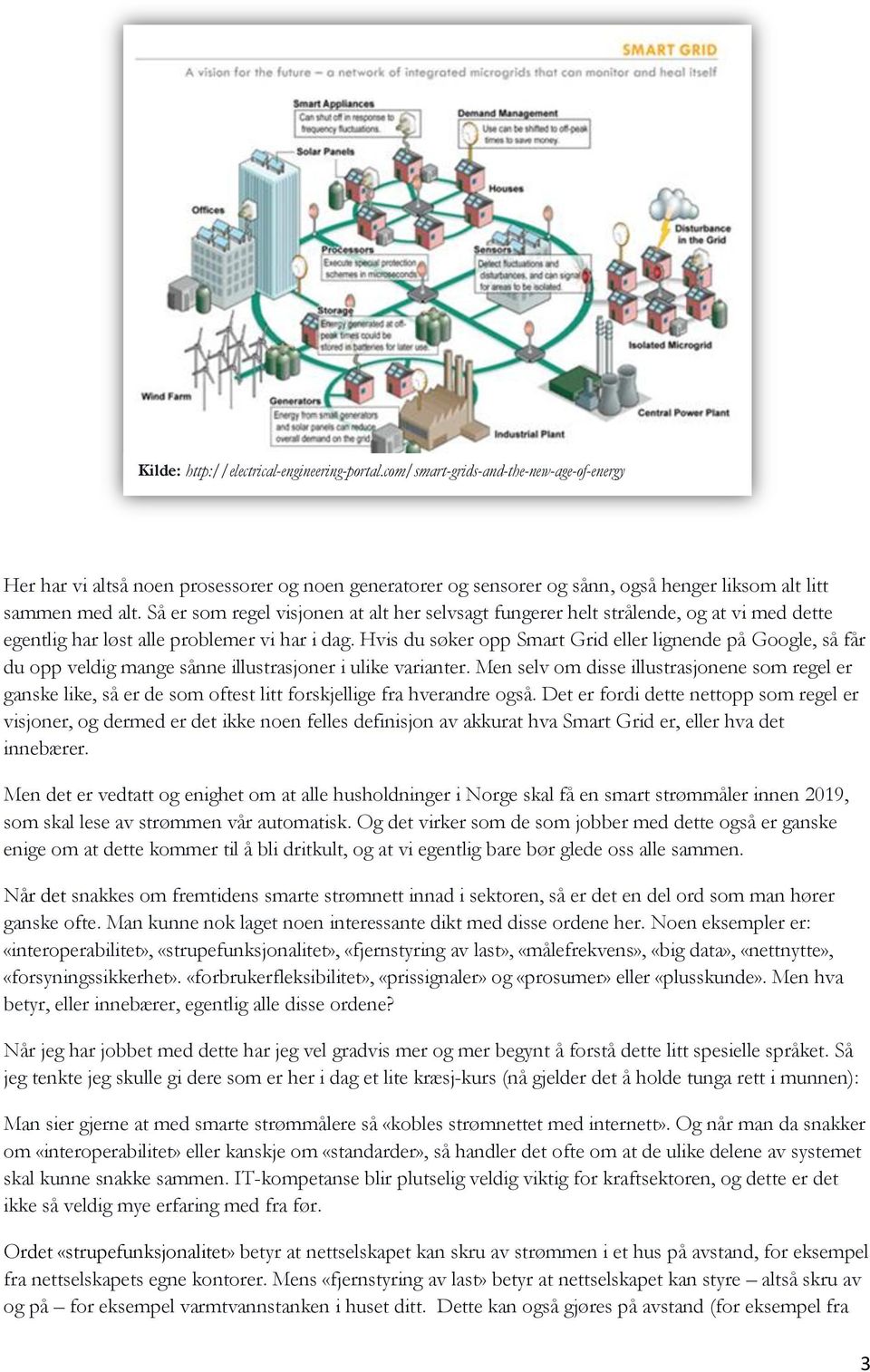 Så er som regel visjonen at alt her selvsagt fungerer helt strålende, og at vi med dette egentlig har løst alle problemer vi har i dag.