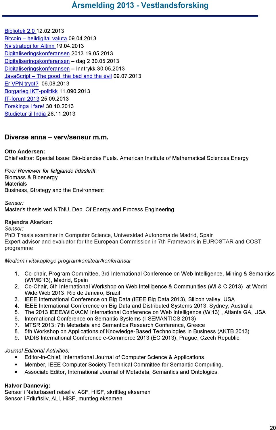 11.2013 Diverse anna verv/sensur m.m. Otto Andersen: Chief editor: Special Issue: Bio-blendes Fuels.