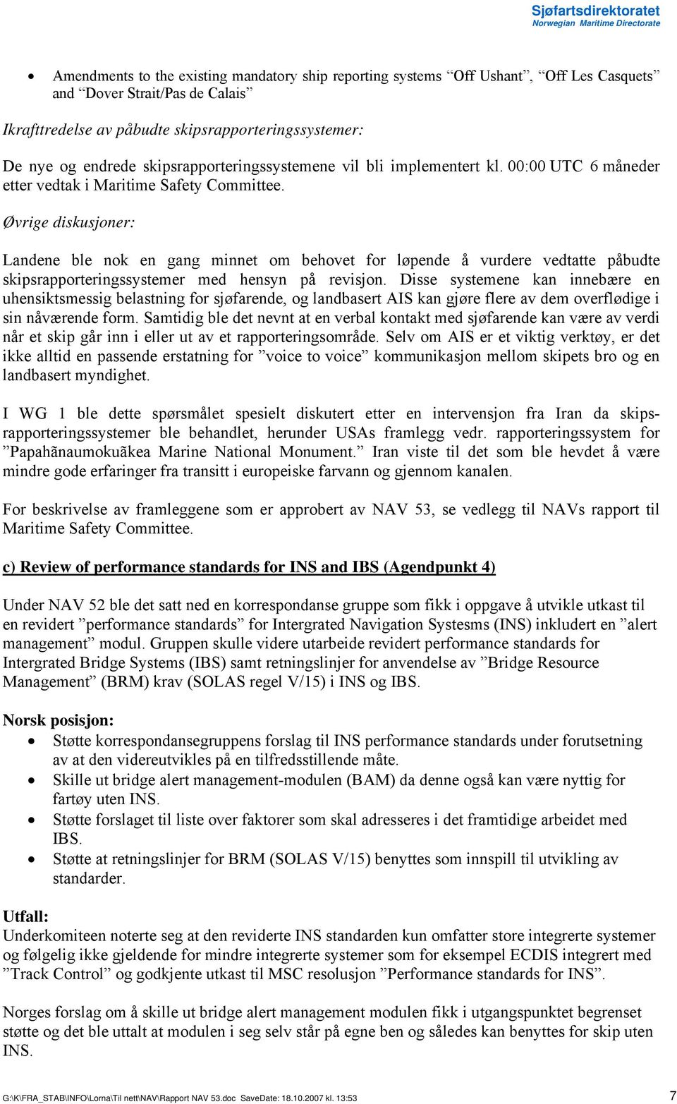 Øvrige diskusjoner: Landene ble nok en gang minnet om behovet for løpende å vurdere vedtatte påbudte skipsrapporteringssystemer med hensyn på revisjon.