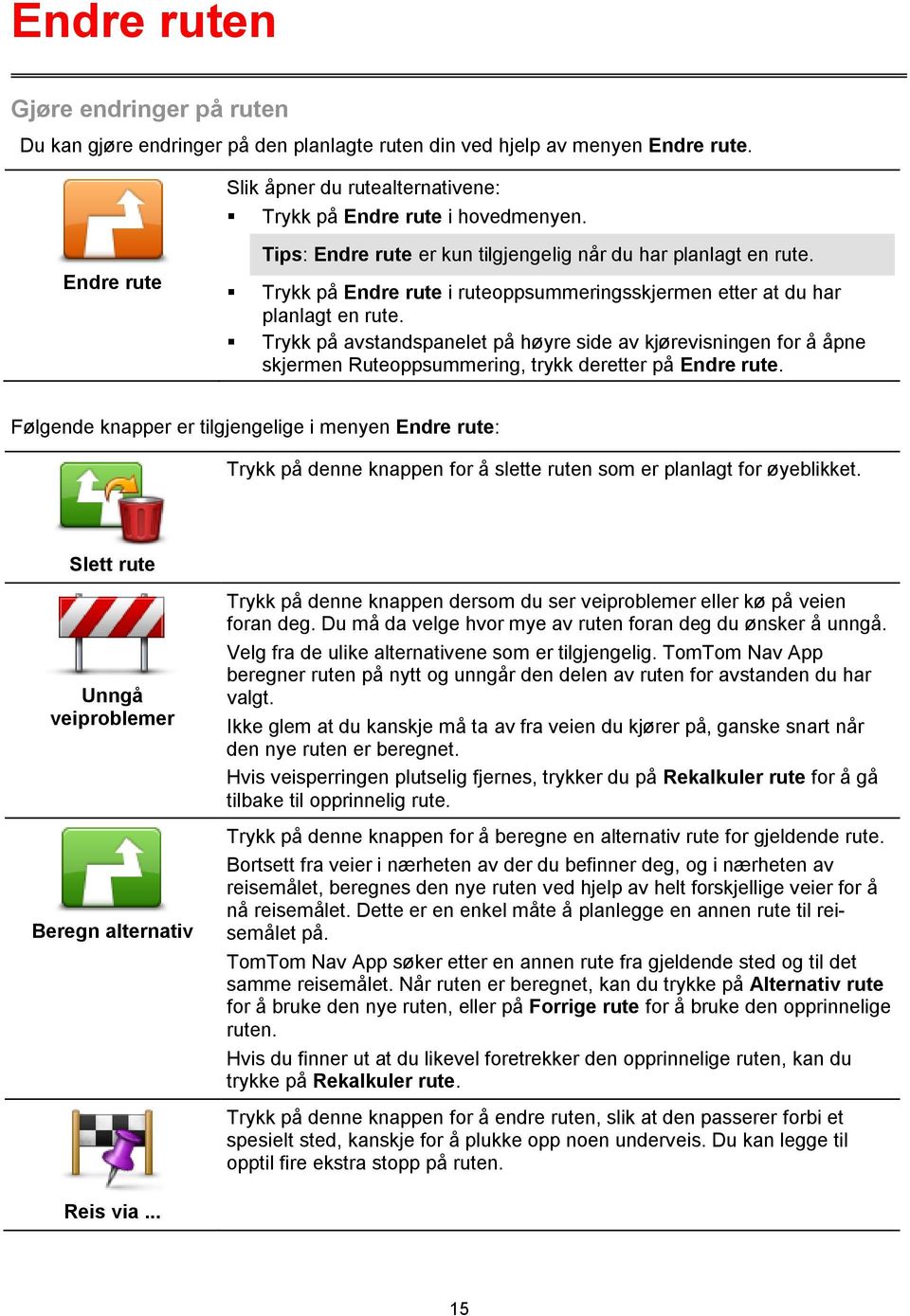 Trykk på avstandspanelet på høyre side av kjørevisningen for å åpne skjermen Ruteoppsummering, trykk deretter på Endre rute.