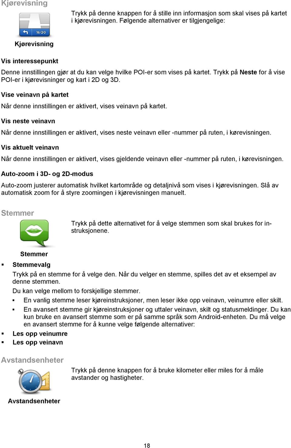 Trykk på Neste for å vise POI-er i kjørevisninger og kart i 2D og 3D. Vise veinavn på kartet Når denne innstillingen er aktivert, vises veinavn på kartet.