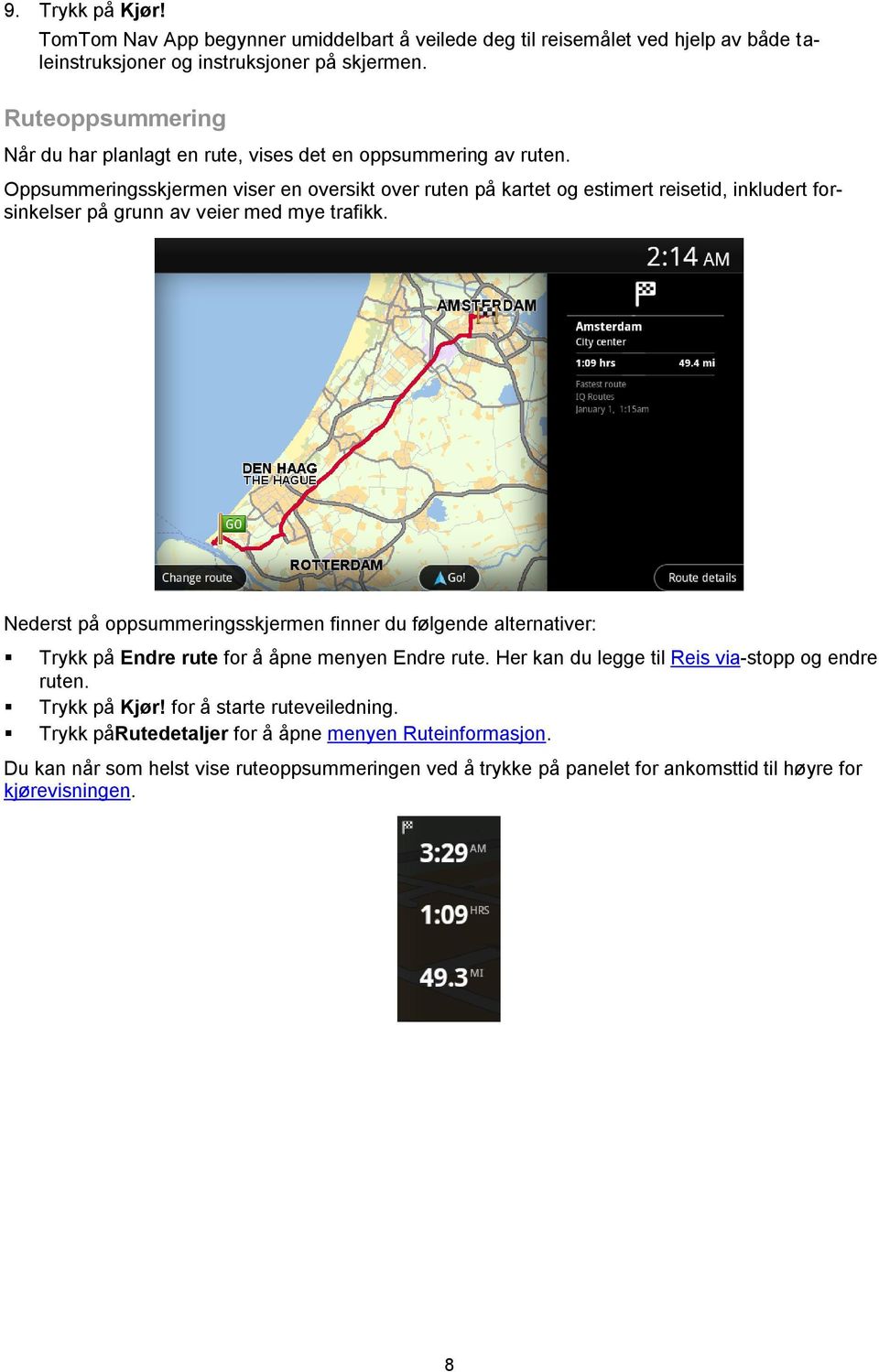 Oppsummeringsskjermen viser en oversikt over ruten på kartet og estimert reisetid, inkludert forsinkelser på grunn av veier med mye trafikk.