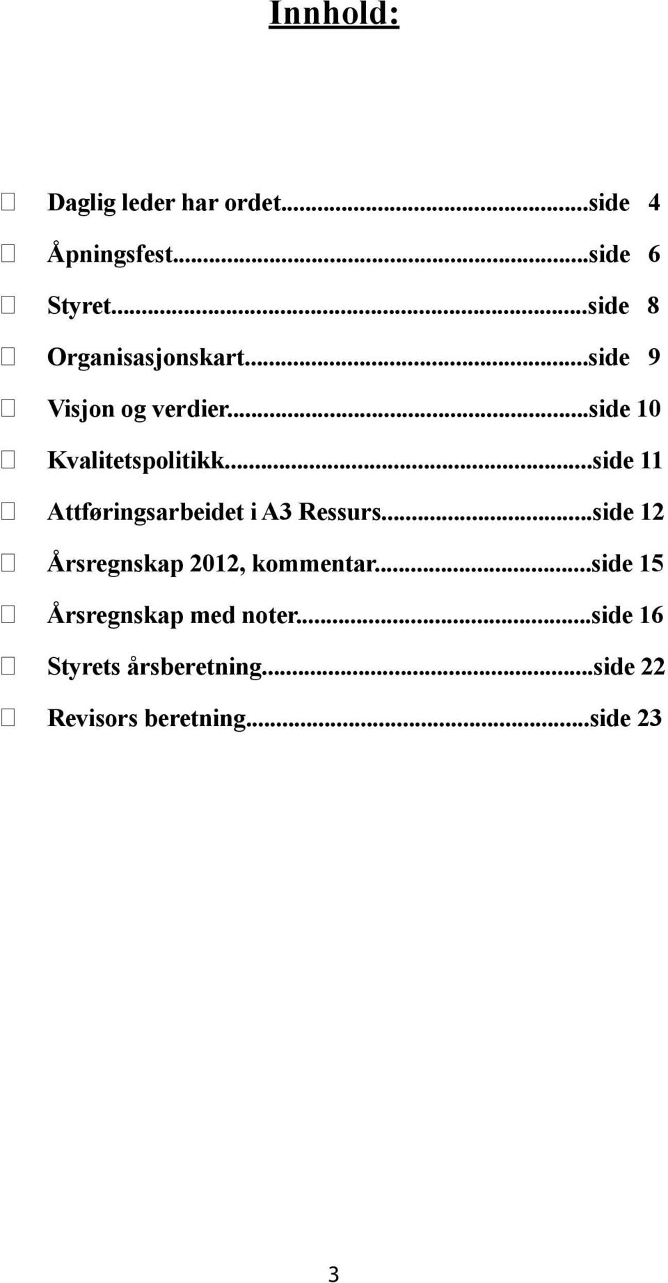 ..side 11 Attføringsarbeidet i A3 Ressurs...side 12 Årsregnskap 2012, kommentar.