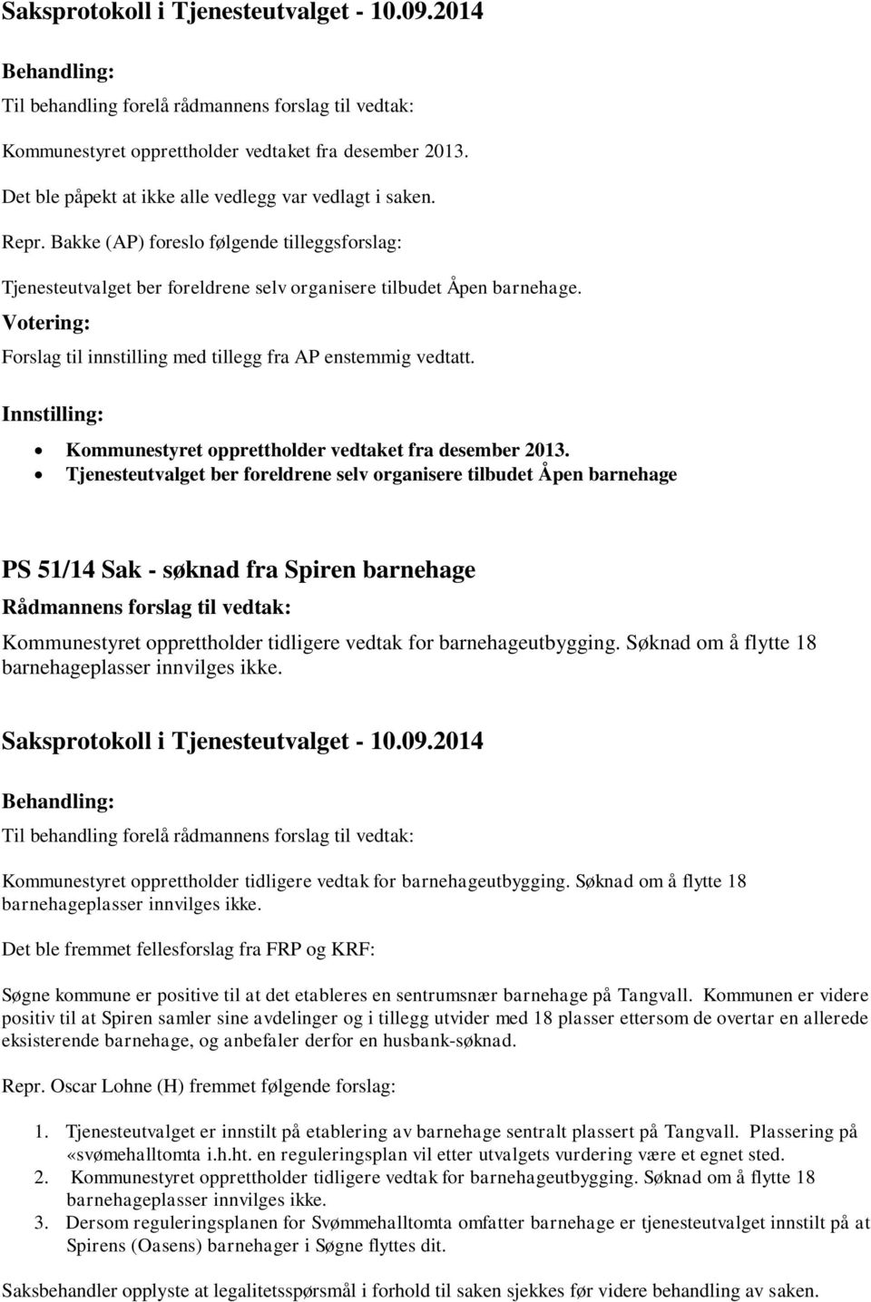 Kommunestyret opprettholder vedtaket fra desember 2013.