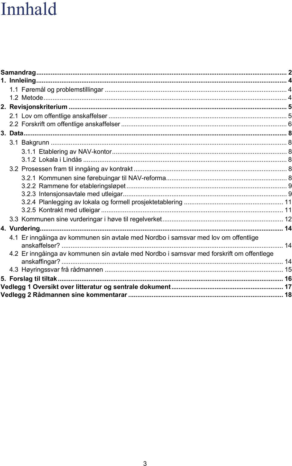 .. 8 3.2.2 Rammene for etableringsløpet... 9 3.2.3 Intensjonsavtale med utleigar... 9 3.2.4 Planlegging av lokala og formell prosjektetablering... 11 3.