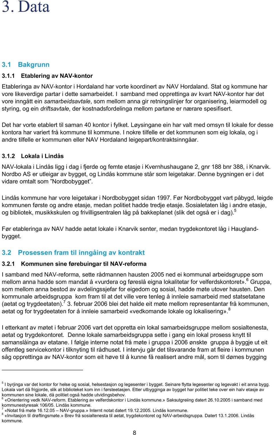 kostnadsfordelinga mellom partane er nærare spesifisert. Det har vorte etablert til saman 40 kontor i fylket.