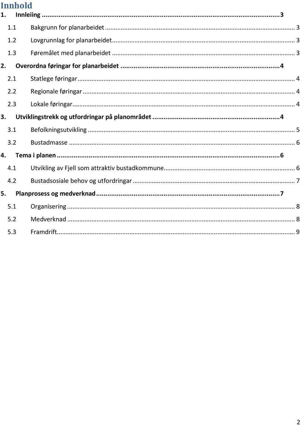 Utviklingstrekk og utfordringar på planområdet...4 3.1 Befolkningsutvikling...5 3.2 Bustadmasse...6 4.