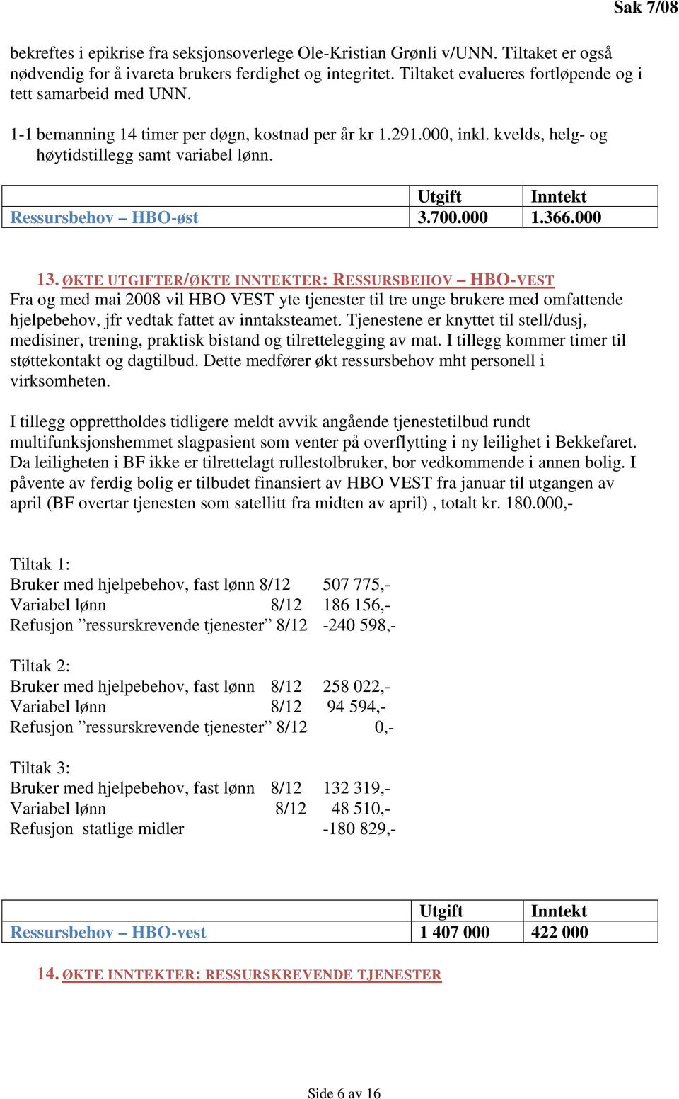 Ressursbehov HBO-øst 3.700.000 1.366.000 Sak 7/08 13.