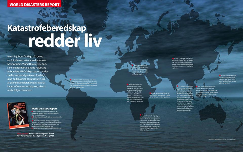 ikke får katastrofale menneskelige og økonomiske følger i framtiden. World Disasters Report n Sammenfatter de siste trender, fakta og analyser av dagens kriser enten «naturlige» eller menneskeskapte.