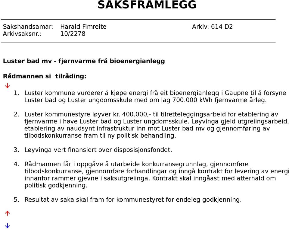 000,- til tilretteleggingsarbeid for etablering av fjernvarme i høve Luster bad og Luster ungdomsskule.