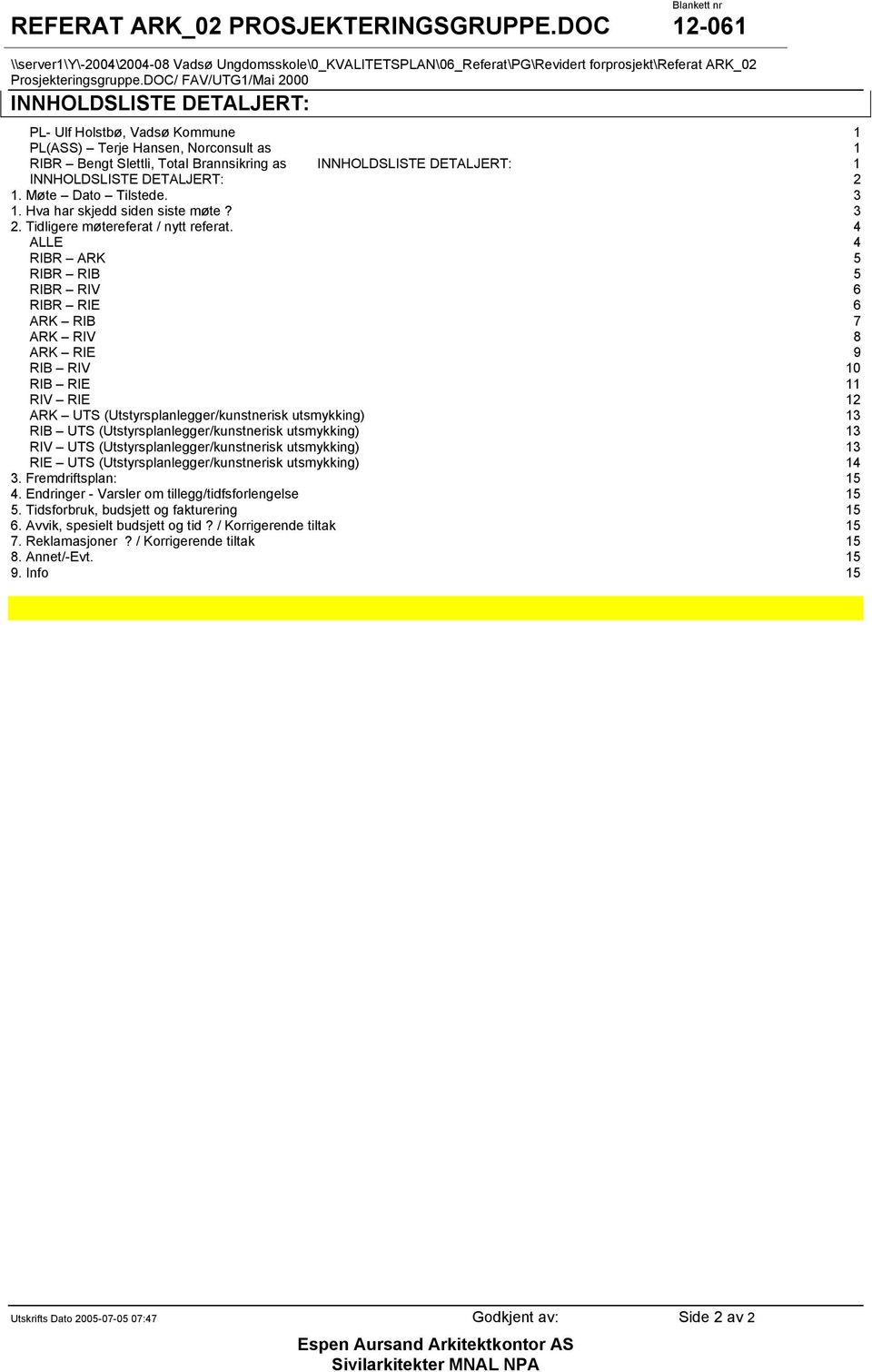 4 ALLE 4 RIBR ARK 5 RIBR RIB 5 RIBR RIV 6 RIBR RIE 6 ARK RIB 7 ARK RIV 8 ARK RIE 9 RIB RIV 10 RIB RIE 11 RIV RIE 12 ARK UTS (Utstyrsplanlegger/kunstnerisk utsmykking) 13 RIB UTS