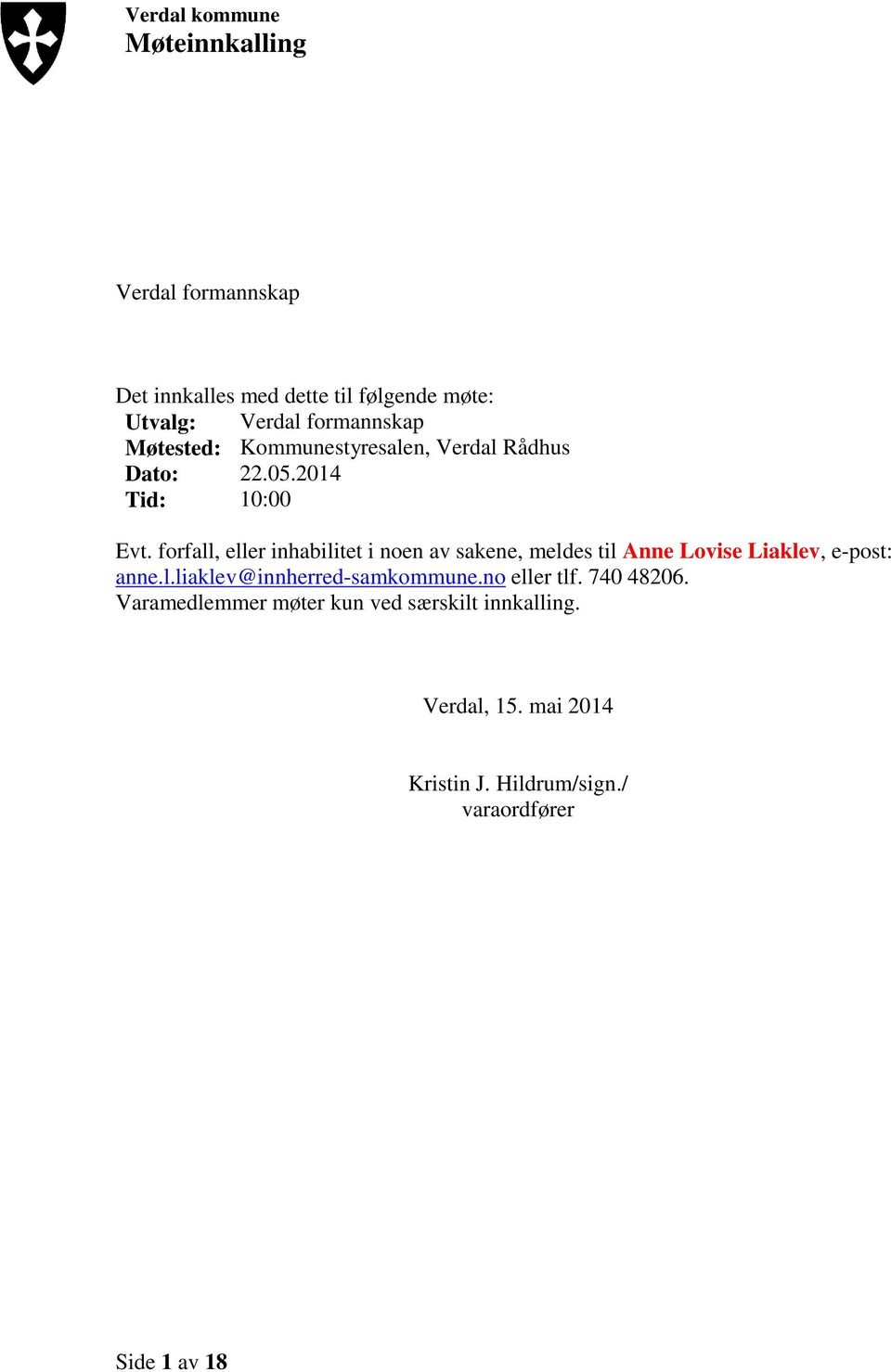 forfall, eller inhabilitet i noen av sakene, meldes til Anne Lovise Liaklev, e-post: anne.l.liaklev@innherred-samkommune.