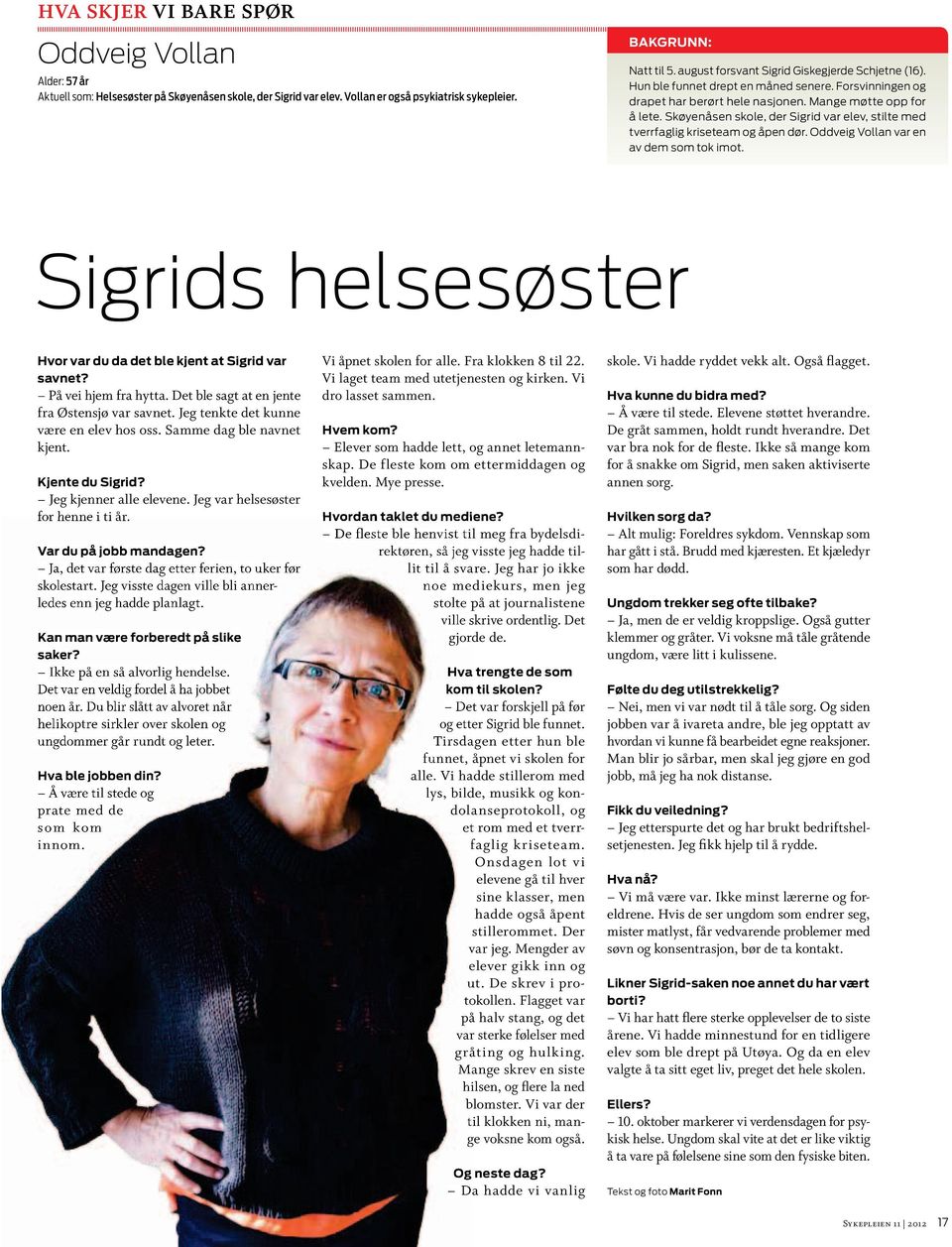 Skøyenåsen skole, der Sigrid var elev, stilte med tverrfaglig kriseteam og åpen dør. Oddveig Vollan var en av dem som tok imot. Sigrids helsesøster Hvor var du da det ble kjent at Sigrid var savnet?