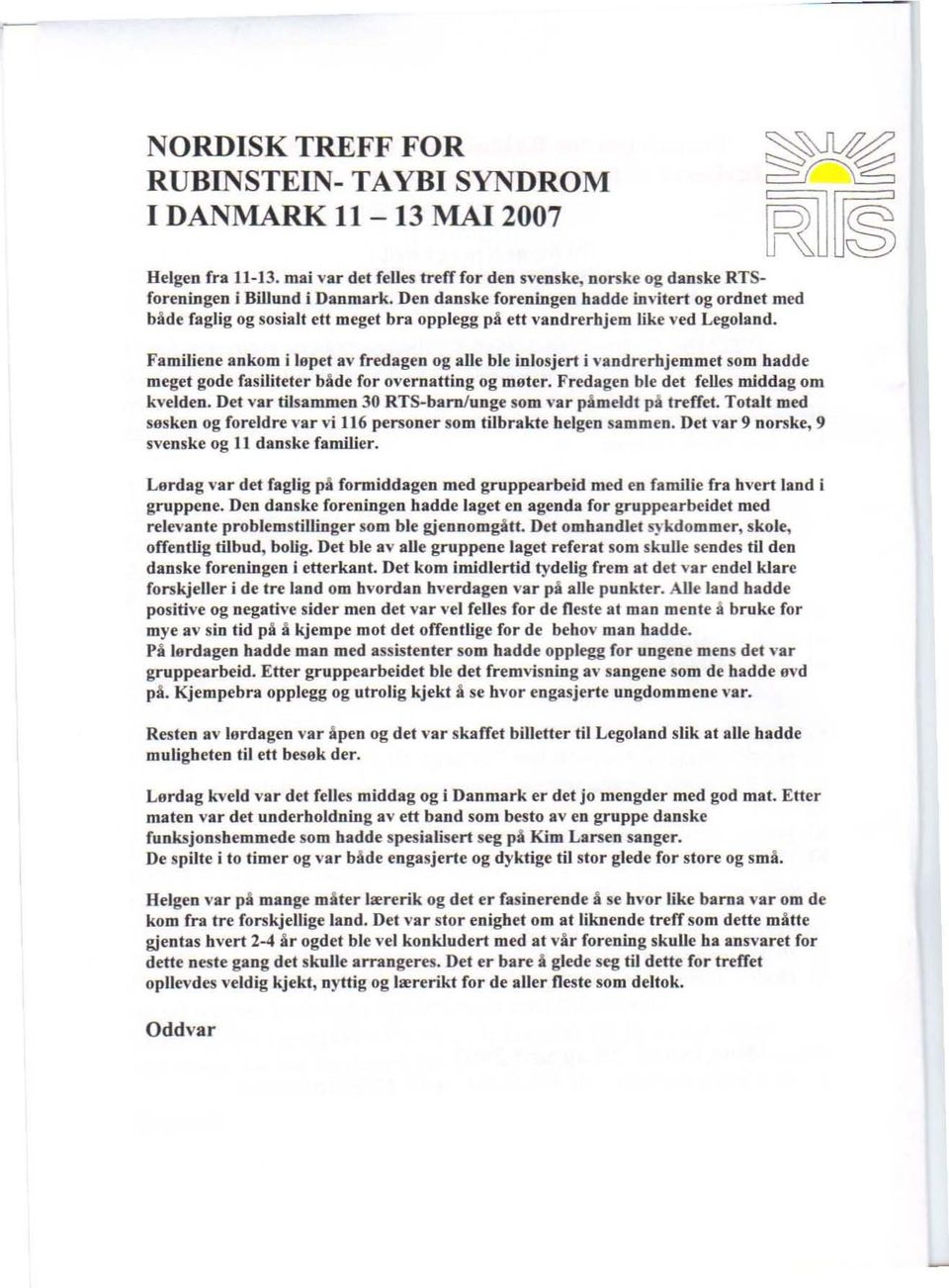 Familiene ankom i lepet av fredagen og alle ble inlosjert i vandrerhjemmet som hadde meget gode fasiliteter både for overnatting og moter. Fredagen ble det felles middag om kvelden.