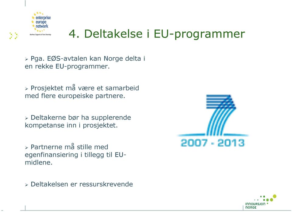 Prosjektet må være et samarbeid med flere europeiske partnere.