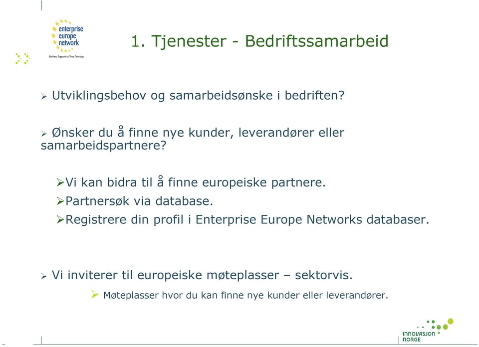 Vi kan bidra til å finne europeiske partnere. Partnersøk via database.