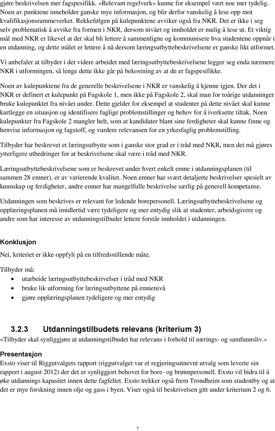 Det er ikke i seg selv problematisk å avvike fra formen i NKR, dersom nivået og innholdet er mulig å lese ut.