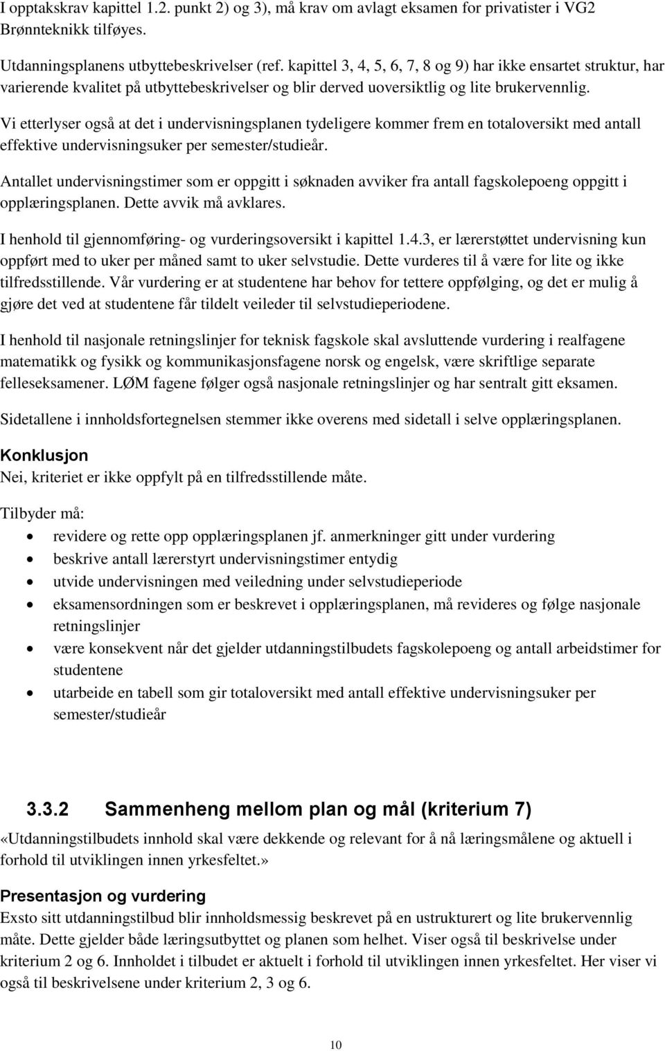 Vi etterlyser også at det i undervisningsplanen tydeligere kommer frem en totaloversikt med antall effektive undervisningsuker per semester/studieår.