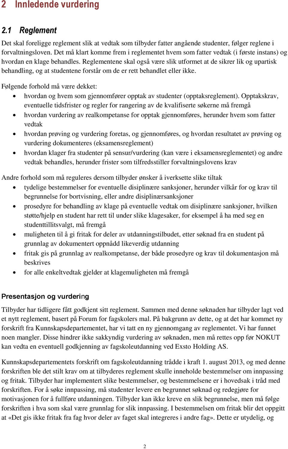 Reglementene skal også være slik utformet at de sikrer lik og upartisk behandling, og at studentene forstår om de er rett behandlet eller ikke.