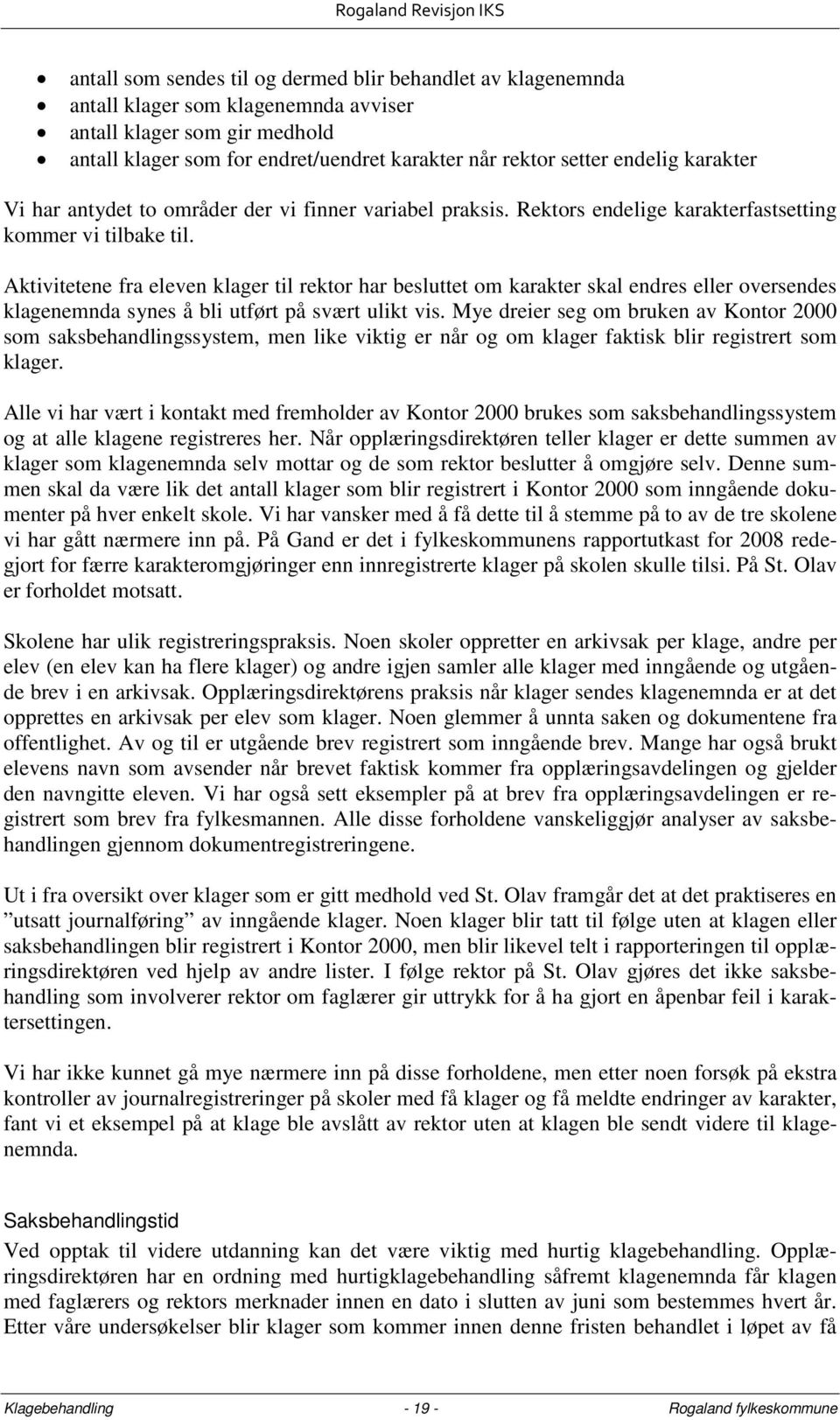 Aktivitetene fra eleven klager til rektor har besluttet om karakter skal endres eller oversendes klagenemnda synes å bli utført på svært ulikt vis.