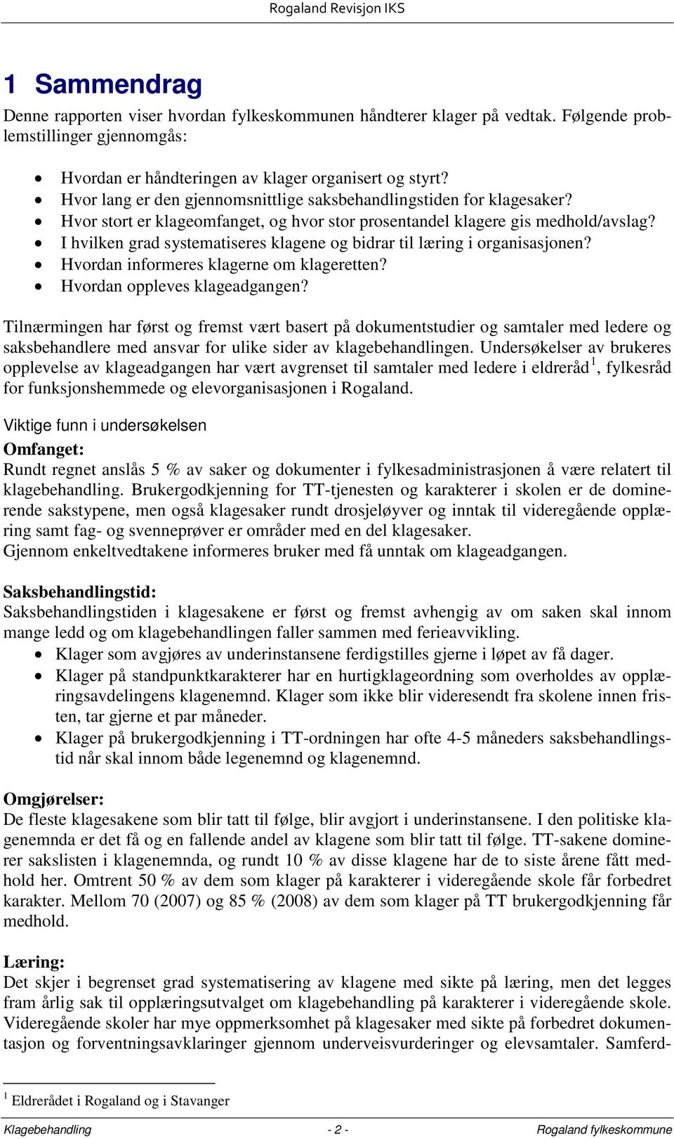 I hvilken grad systematiseres klagene og bidrar til læring i organisasjonen? Hvordan informeres klagerne om klageretten? Hvordan oppleves klageadgangen?