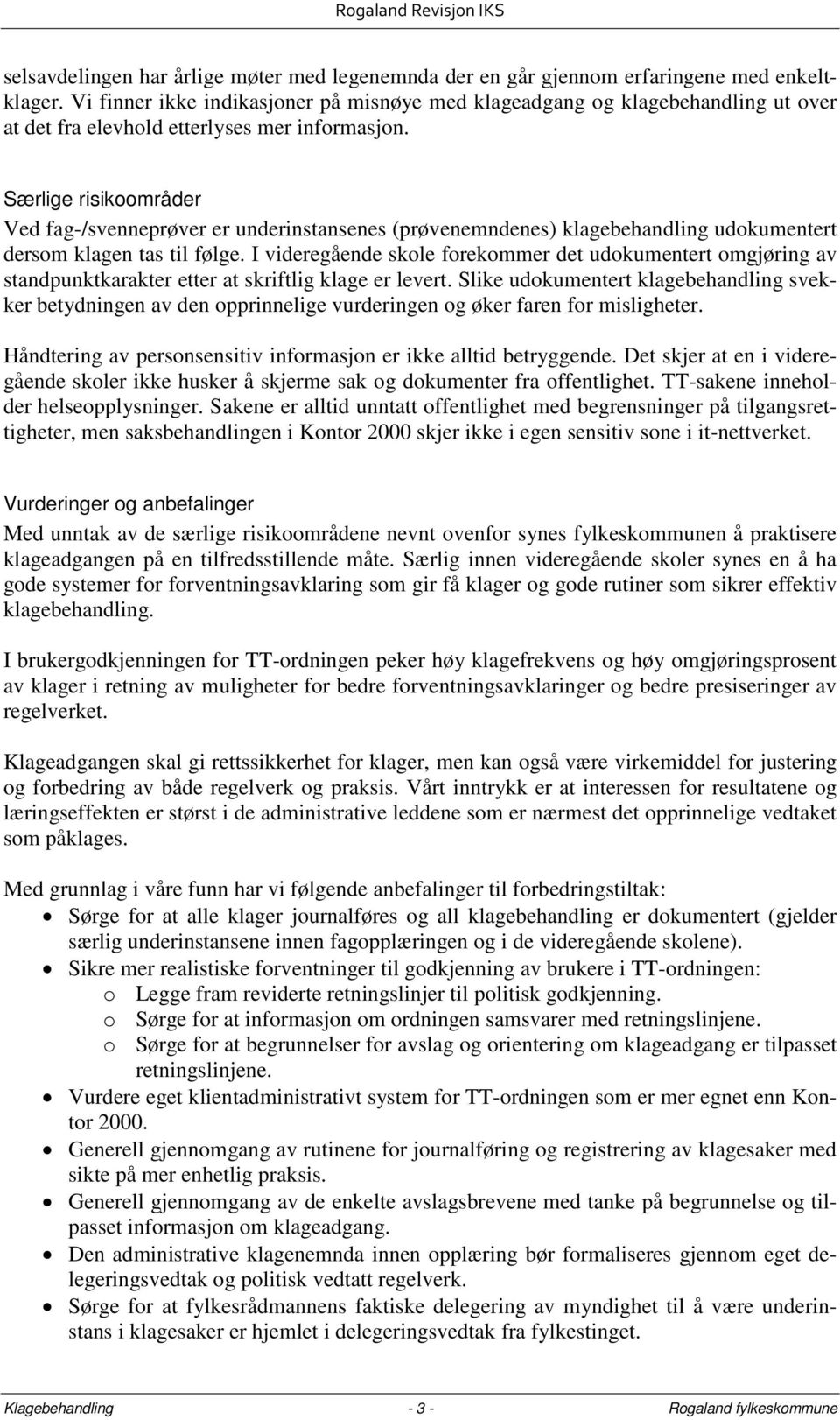 Særlige risikoområder Ved fag-/svenneprøver er underinstansenes (prøvenemndenes) klagebehandling udokumentert dersom klagen tas til følge.