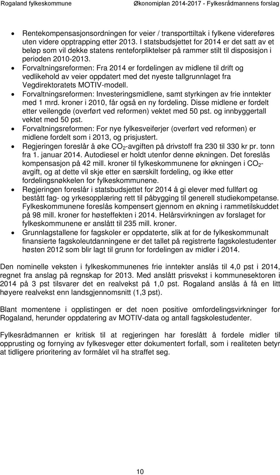 Forvaltningsreformen: Fra 2014 er fordelingen av midlene til drift og vedlikehold av veier oppdatert med det nyeste tallgrunnlaget fra Vegdirektoratets MOTIV-modell.