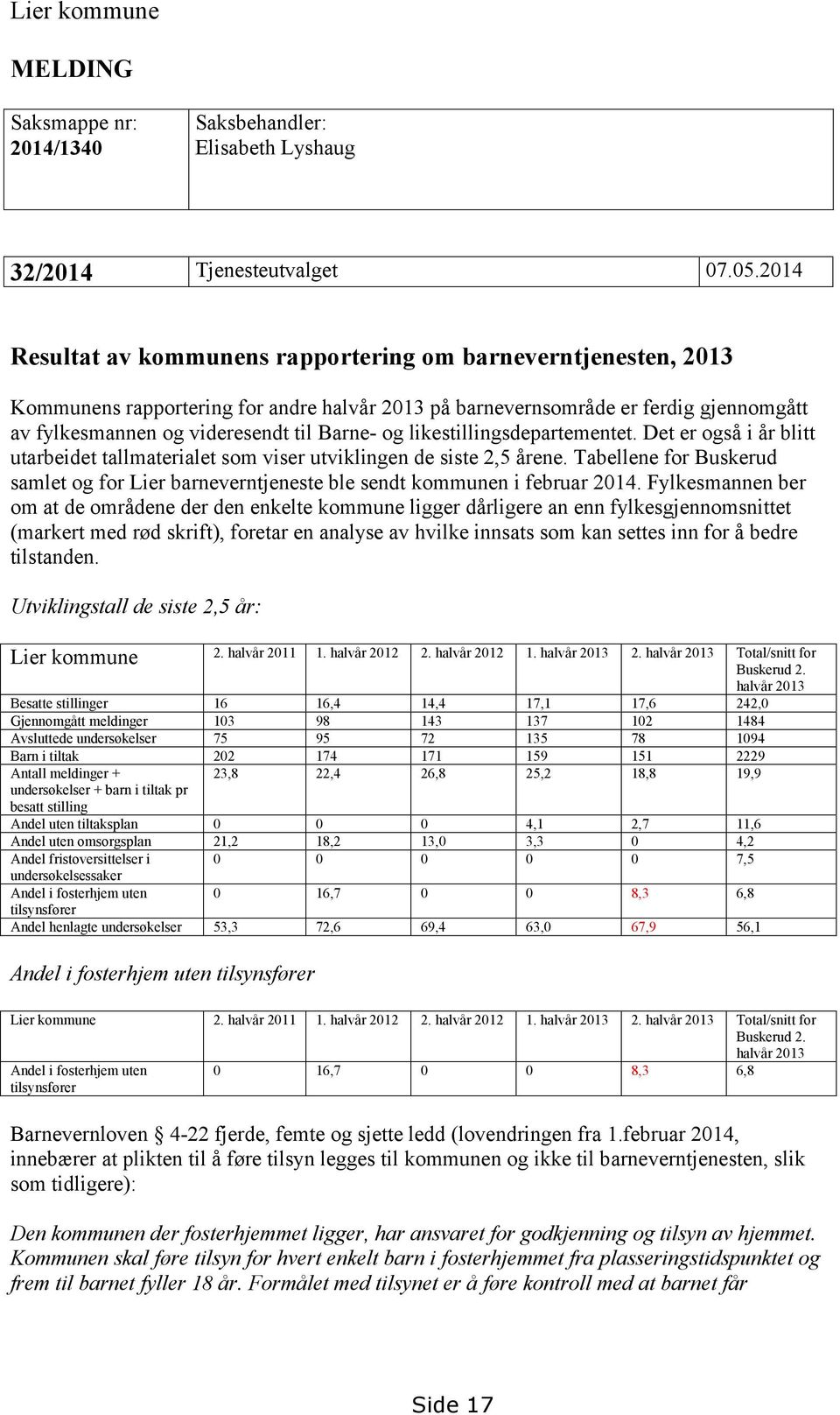 likestillingsdepartementet. Det er også i år blitt utarbeidet tallmaterialet som viser utviklingen de siste 2,5 årene.