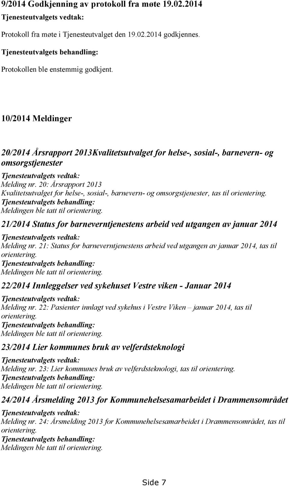 10/2014 Meldinger 20/2014 Årsrapport 2013Kvalitetsutvalget for helse-, sosial-, barnevern- og omsorgstjenester Tjenesteutvalgets vedtak: Melding nr.