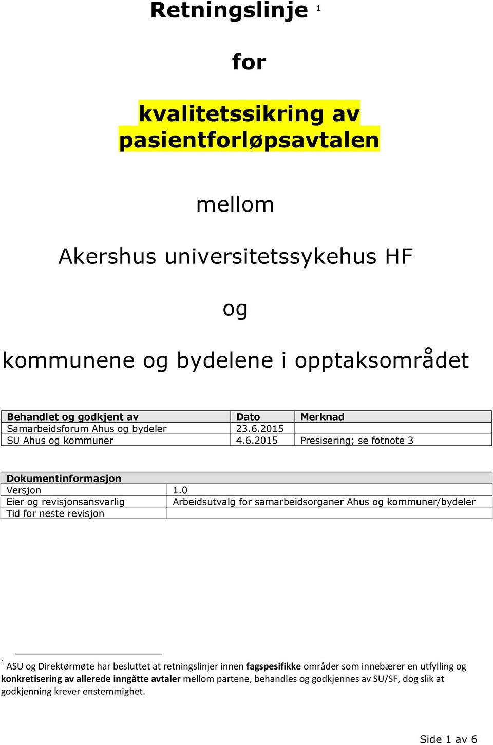 0 Eier og revisjonsansvarlig Arbeidsutvalg for samarbeidsorganer Ahus og kommuner/bydeler Tid for neste revisjon 1 ASU og Direktørmøte har besluttet at retningslinjer