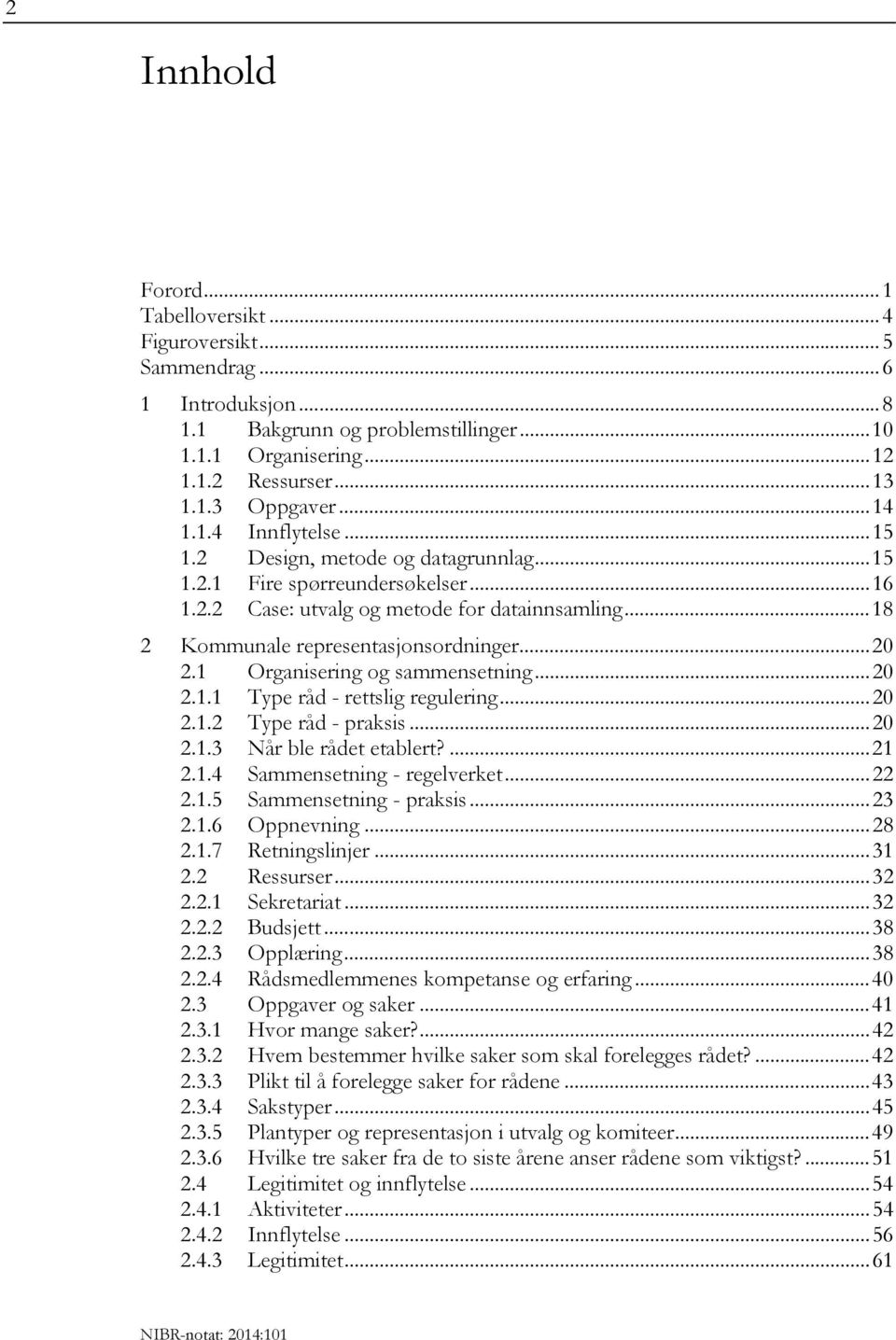 .. 20 2.1 Organisering og sammensetning... 20 2.1.1 Type råd - rettslig regulering... 20 2.1.2 Type råd - praksis... 20 2.1.3 Når ble rådet etablert?... 21 2.1.4 Sammensetning - regelverket... 22 2.1.5 Sammensetning - praksis.