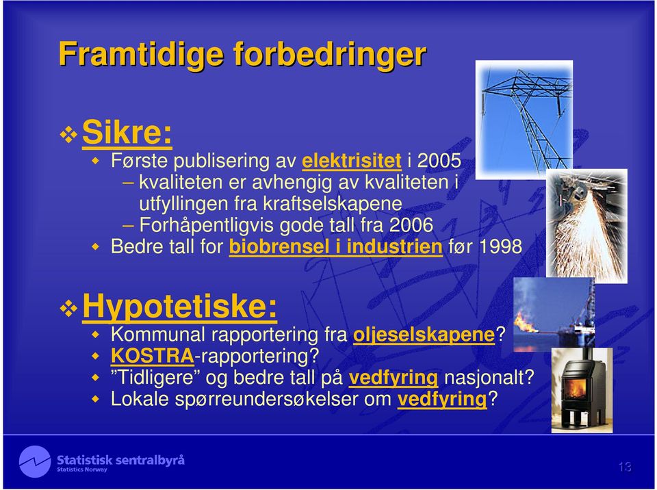 biobrensel i industrien før 1998 Hypotetiske: Kommunal rapportering fra oljeselskapene?