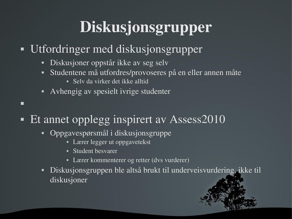 Et annet opplegg inspirert av Assess2010 Oppgavespørsmål i diskusjonsgruppe Lærer legger ut oppgavetekst Student