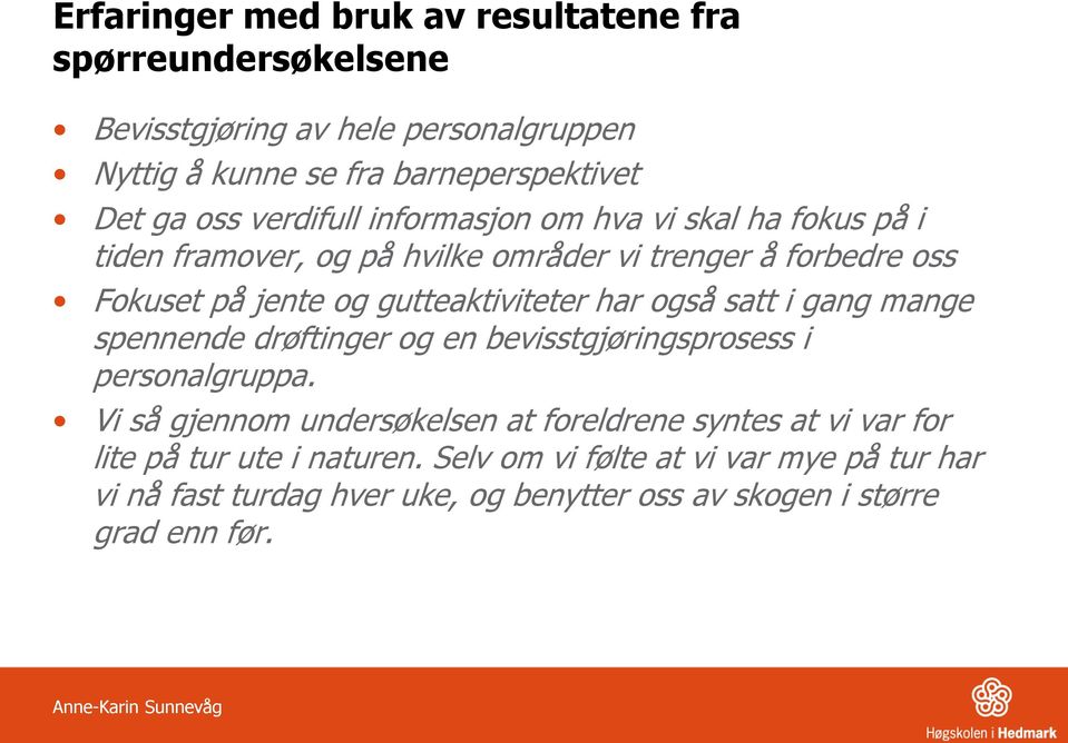 har også satt i gang mange spennende drøftinger og en bevisstgjøringsprosess i personalgruppa.