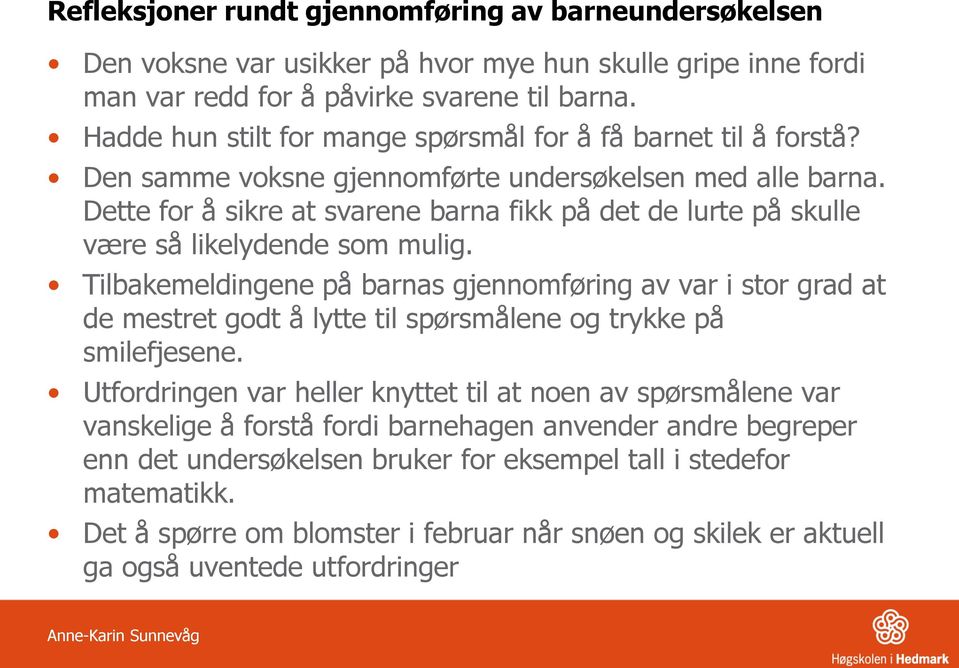 Dette for å sikre at svarene barna fikk på det de lurte på skulle være så likelydende som mulig.