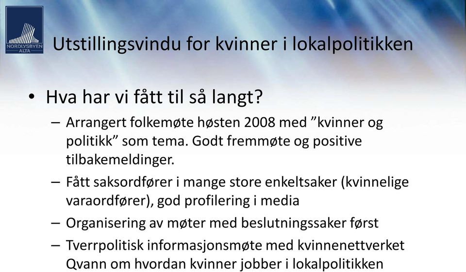 Fått saksordfører i mange store enkeltsaker (kvinnelige varaordfører), god profilering i media