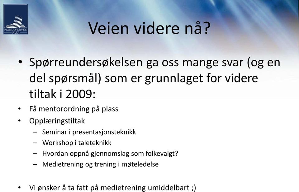 videre tiltak i 2009: Få mentorordning på plass Opplæringstiltak Seminar i